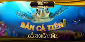 Bắn Cá Tiên 100WIN: Nổ Xu Đã Tay, Rút Ngay Tiền Thưởng