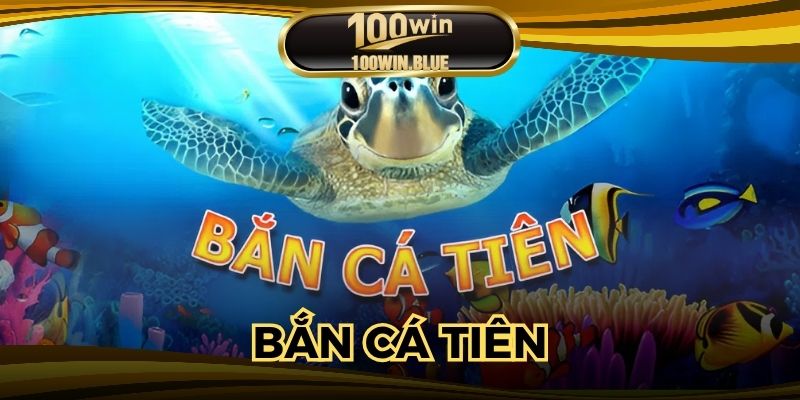 Bắn Cá Tiên 100WIN: Nổ Xu Đã Tay, Rút Ngay Tiền Thưởng