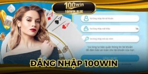 Đăng Nhập 100win Nhanh Chóng Chỉ Với 3 Bước Đơn Giản