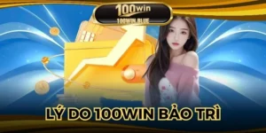 Lý Do 100WIN Bảo Trì - Thông Tin Chi Tiết Cho Bạn Đọc