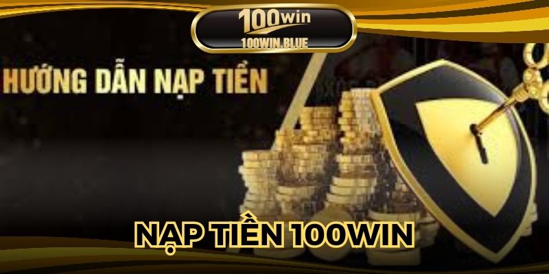 Nạp Tiền 100win Với Đa Dạng Các Phương Thức Khác Nhau